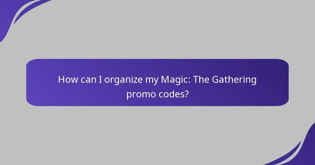 How can I organize my Magic: The Gathering promo codes?