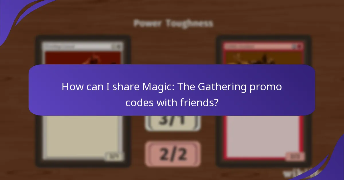 How can I share Magic: The Gathering promo codes with friends?