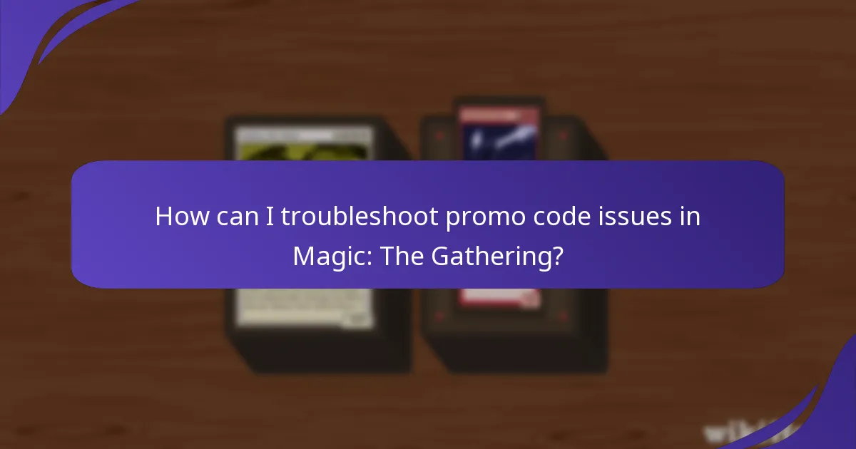 How can I troubleshoot promo code issues in Magic: The Gathering?