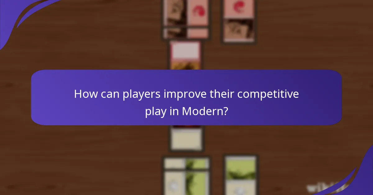 How can players improve their competitive play in Modern?