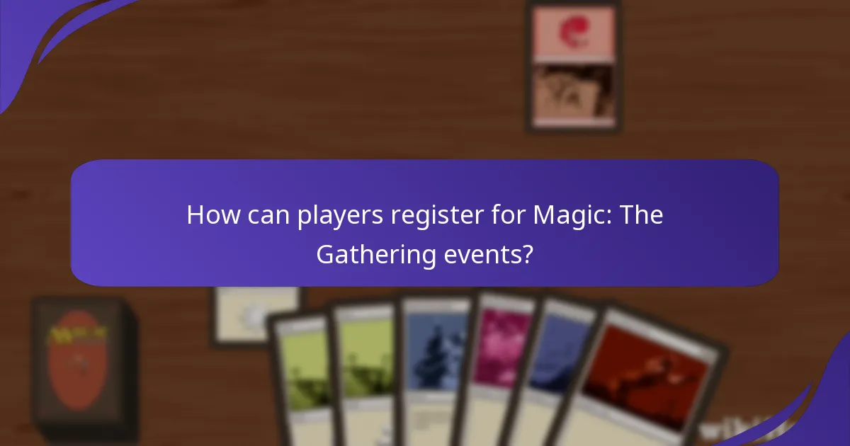 How can players register for Magic: The Gathering events?