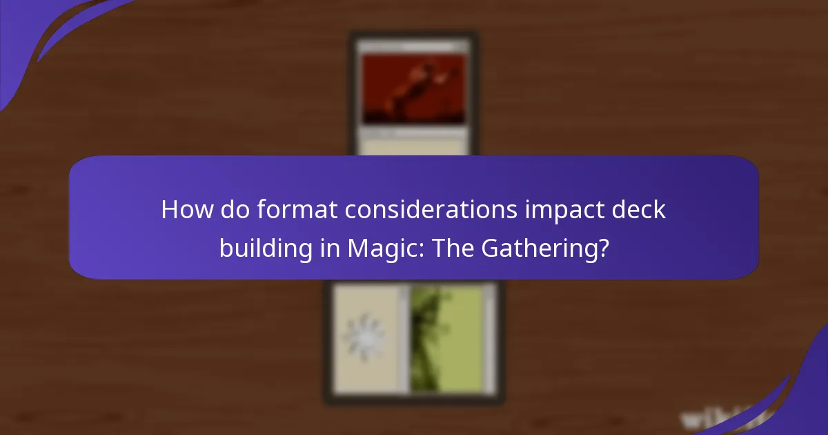 How do format considerations impact deck building in Magic: The Gathering?