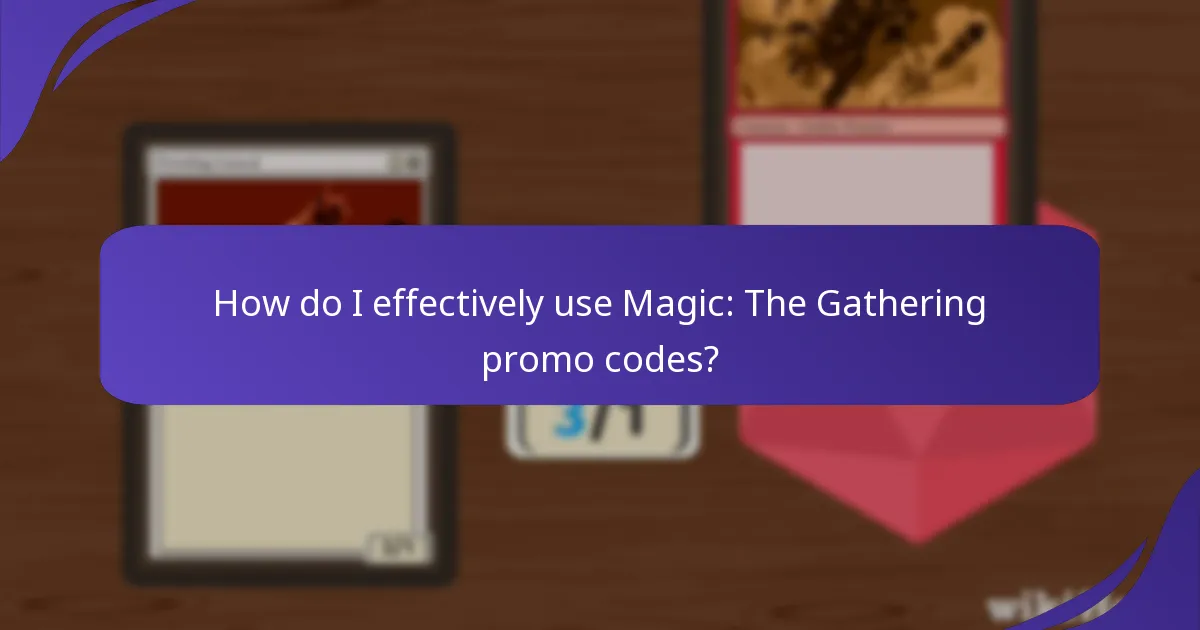 How do I effectively use Magic: The Gathering promo codes?