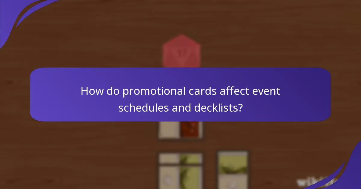 How do promotional cards affect event schedules and decklists?