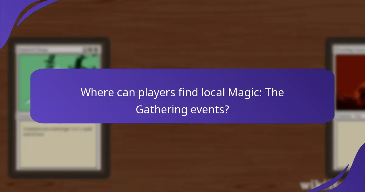 Where can players find local Magic: The Gathering events?