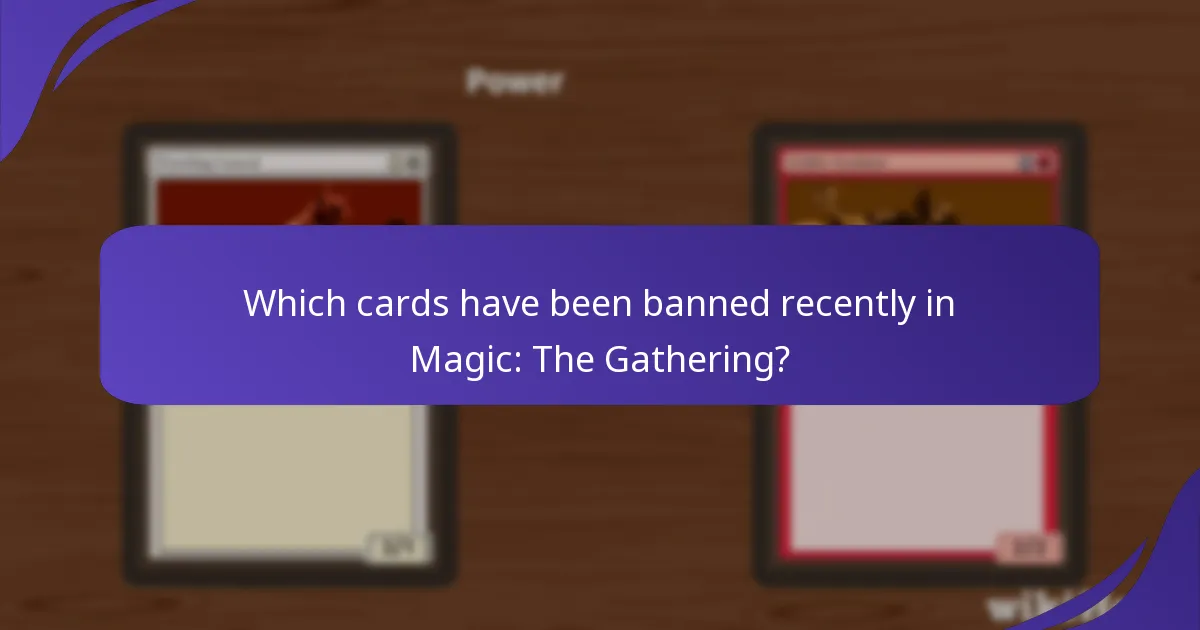 Which cards have been banned recently in Magic: The Gathering?
