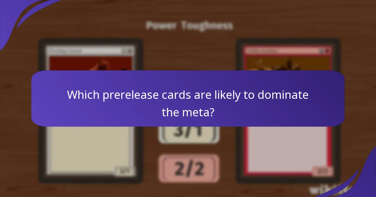 Which prerelease cards are likely to dominate the meta?