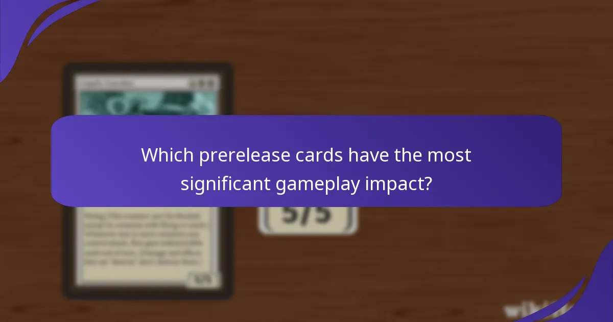 Which prerelease cards have the most significant gameplay impact?